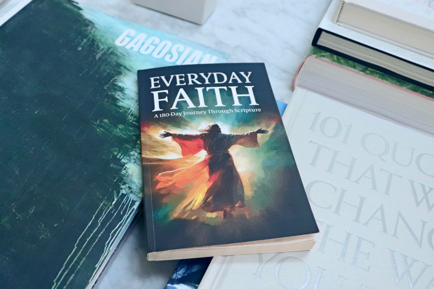 Everyday Faith: 180 -Day Journey Through Scripture