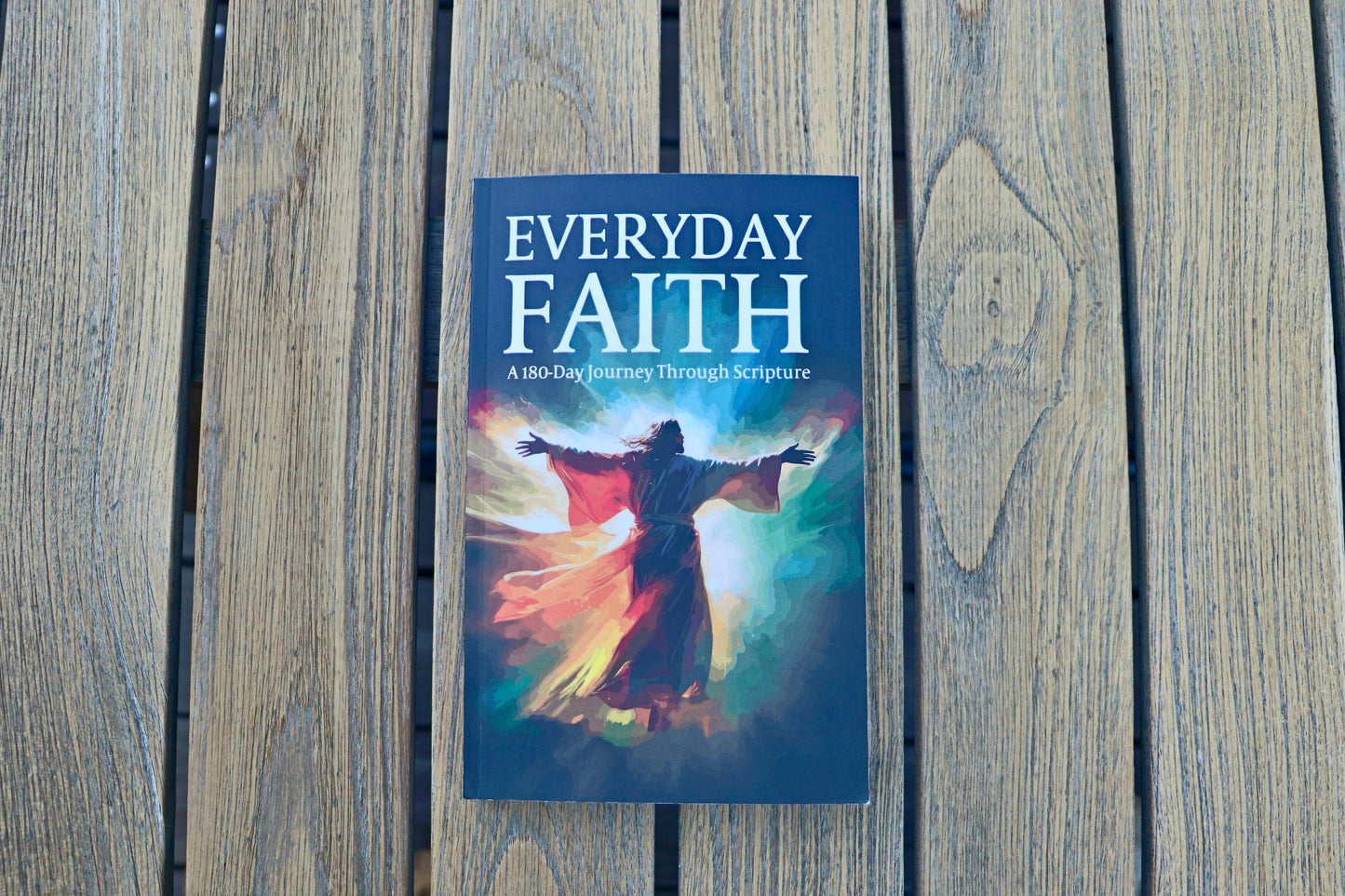 Everyday Faith: 180 -Day Journey Through Scripture