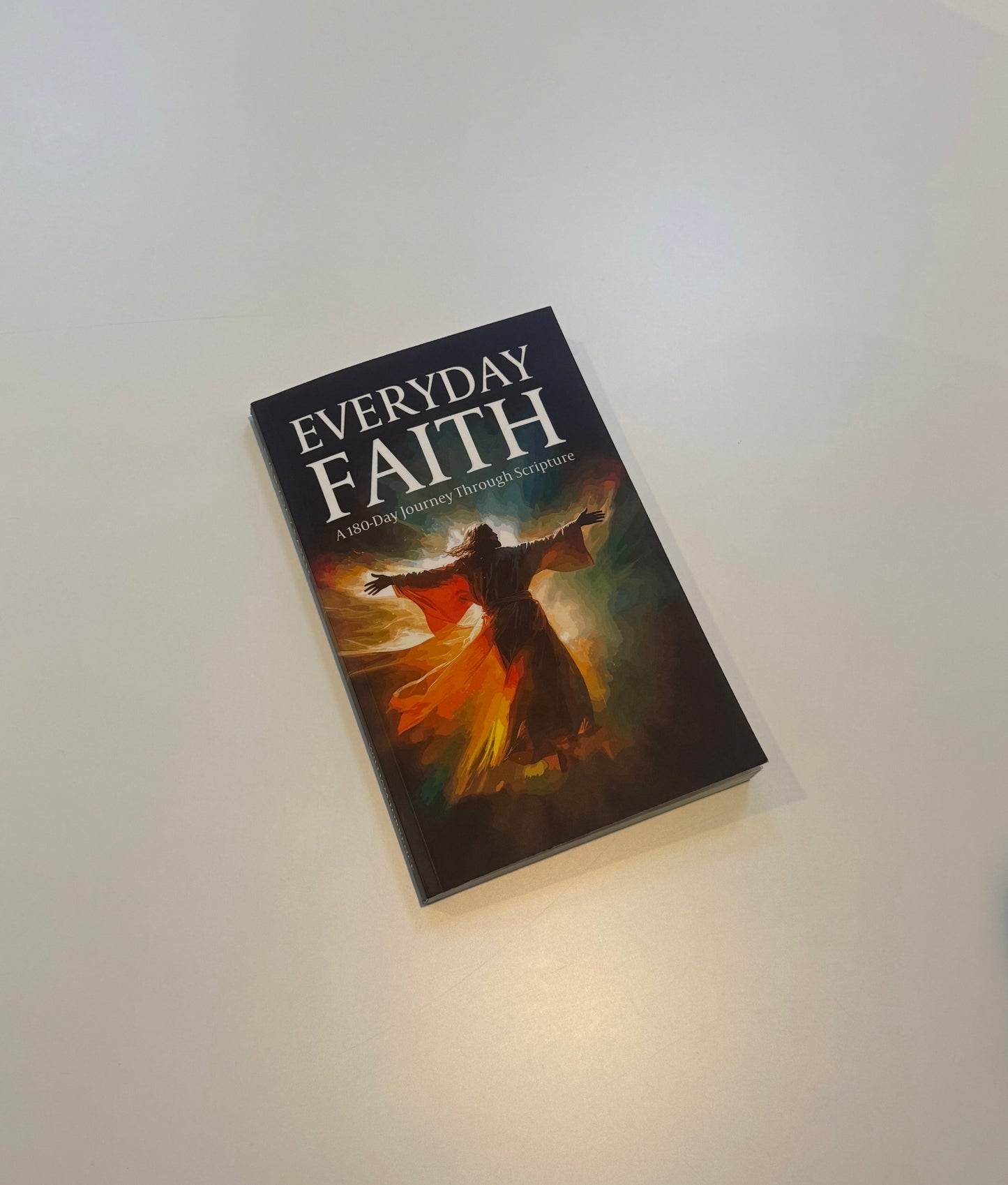 Everyday Faith: 180 -Day Journey Through Scripture